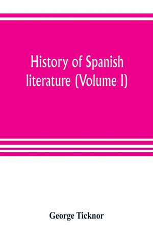 History of Spanish literature (Volume I) de George Ticknor