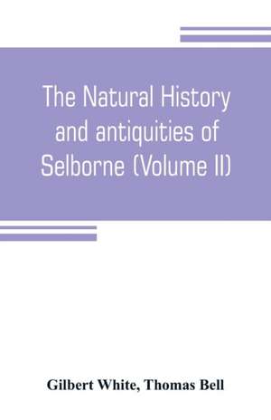 The natural history and antiquities of Selborne, in the county of Southhampton (Volume II) de Gilbert White