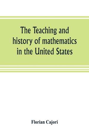 The teaching and history of mathematics in the United States de Florian Cajori