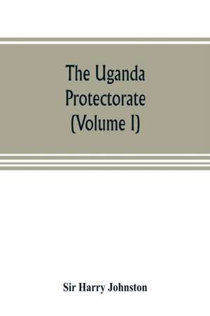 The Uganda protectorate (Volume I) de Harry Johnston