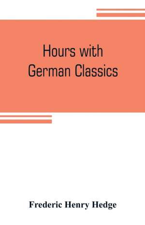 Hours with German classics de Frederic Henry Hedge