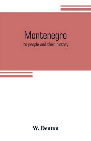 Montenegro; its people and their history de W. Denton