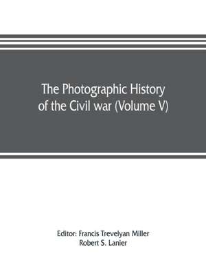 The photographic history of the Civil war (Volume V) Forts and Artillery de Robert S. Lanier