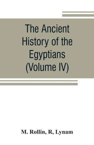 The ancient history of the Egyptians, Carthaginians, Assyrians, Medes and Persians, Grecians and Macedonians (Volume IV) de M. Rollin