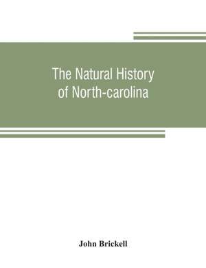 The natural history of North-Carolina. With an account of the trade, manners, and customs of the Christian and Indian inhabitants. Illustrated with copper-plates, whereon are curiously engraved the map of the country, several strange beasts, birds, fishes de John Brickell