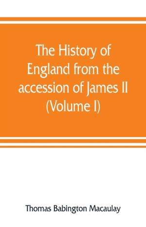 The history of England from the accession of James II (Volume I) de Thomas Babington Macaulay