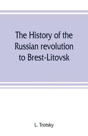 The history of the Russian revolution to Brest-Litovsk de L. Trotsky