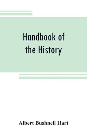 Handbook of the history, diplomacy, and government of the United States, for class use de Albert Bushnell Hart