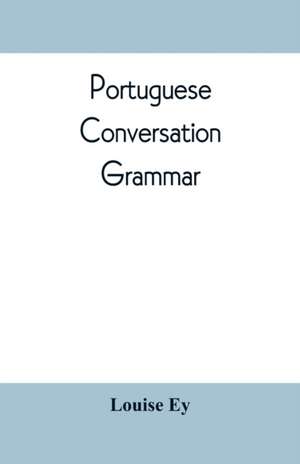 Portuguese conversation-grammar de Louise Ey