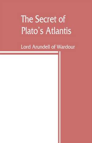 The secret of Plato's Atlantis de Lord Arundell of Wardour