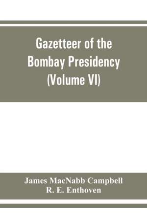 Gazetteer of the Bombay Presidency (Volume VI) Rewa Kantha, Narukot, Combay, and Surat States. de James Macnabb Campbell