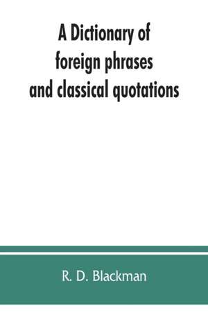 A Dictionary of foreign phrases and classical quotations de R. D. Blackman