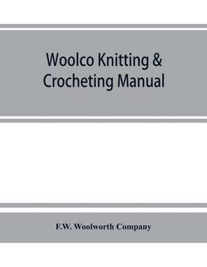 Woolco knitting & crocheting manual de F. W. Woolworth Company