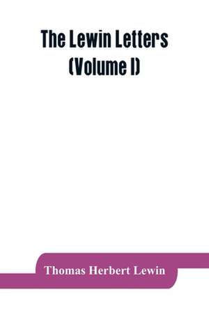 The Lewin letters; a selection from the correspondence & diaries of an English family, 1756-1884 (Volume I) de Thomas Herbert Lewin