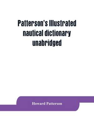 Patterson's Illustrated nautical dictionary, unabridged de Howard Patterson