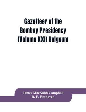 Gazetteer of the Bombay Presidency (Volume XXI) Belgaum de James Macnabb Campbell