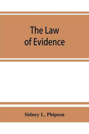 The law of evidence de Sidney L. Phipson