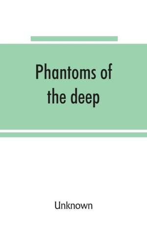 Phantoms of the deep, or de Unknown