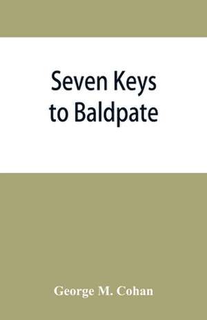 Seven keys to Baldpate; a mysterious melodramatic farce, in a prologue, two acts, and an epilogue de George M. Cohan