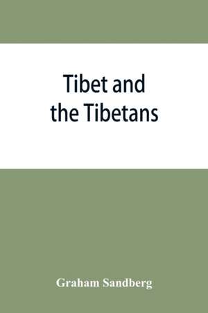 Tibet and the Tibetans de Graham Sandberg