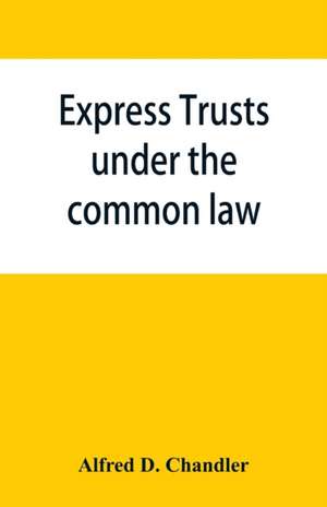 Express trusts under the common law de Alfred D. Chandler