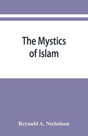 The mystics of Islam de Reynold A. Nicholson