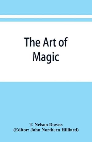 The art of magic de T. Nelson Downs