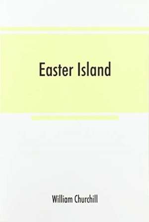 Easter Island ; the Rapanui speech and the peopling of southeast Polynesia de William Churchill