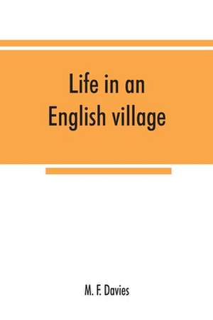 Life in an English village; an economic and historical survey of the parish of Corsley in Wiltshire de M. F. Davies