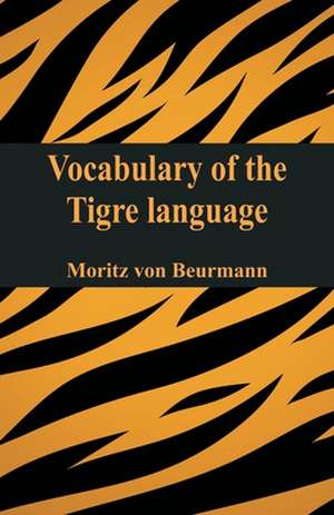 Vocabulary of the Tigre¿ language de Moritz Von Beurmann