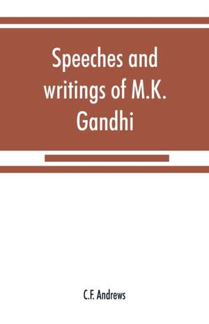 Speeches and writings of M.K. Gandhi de C. F. Andrews