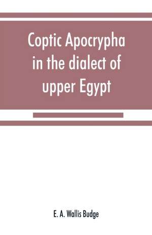 Coptic apocrypha in the dialect of upper Egypt de E. A. Wallis Budge