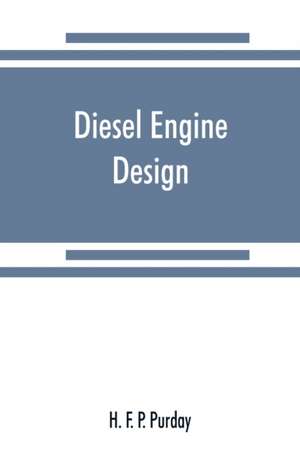 Diesel engine design de H. F. P. Purday