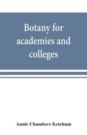 Botany for academies and colleges de Annie Chambers Ketchum