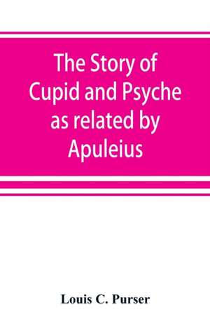 The story of Cupid and Psyche as related by Apuleius de Louis C. Purser