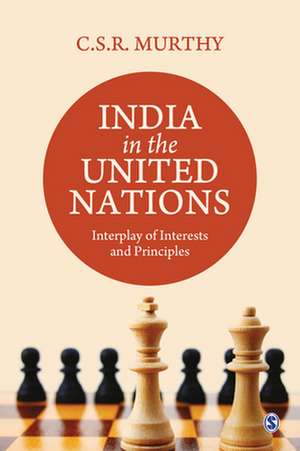 India in the United Nations: Interplay of Interests and Principles de C.S.R. Murthy