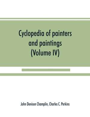 Cyclopedia of painters and paintings (Volume IV) de John Denison Champlin