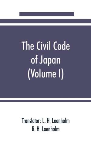 The civil code of Japan (Volume I) de R. H. Loenholm