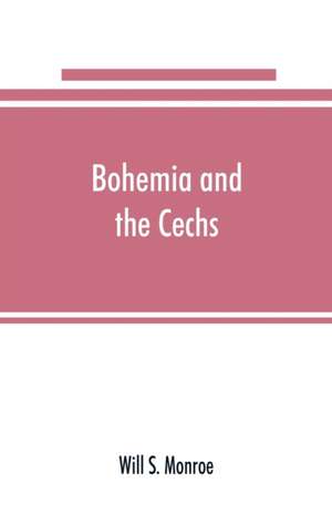 Bohemia and the C¿echs; the history, people, institutions, and the geography of the kingdom, together with accounts of Moravia and Silesia de Will S. Monroe