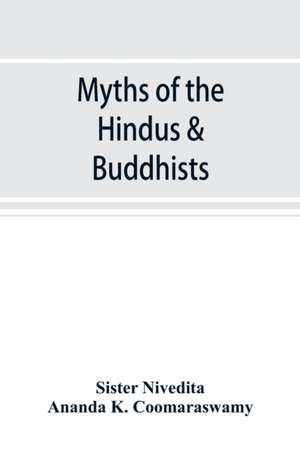 Myths of the Hindus & Buddhists de Sister Nivedita