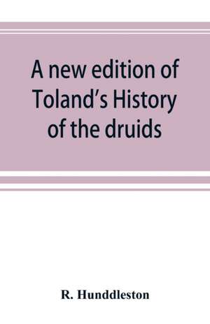 A new edition of Toland's History of the druids de R. Hunddleston