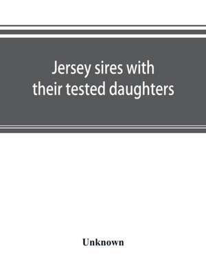 Jersey sires with their tested daughters; also a complete alphabetical list of tested cows de Unknown