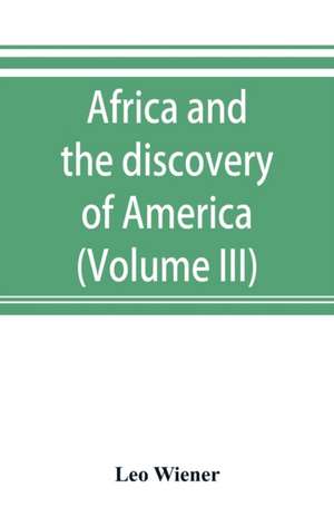 Africa and the discovery of America (Volume III) de Leo Wiener