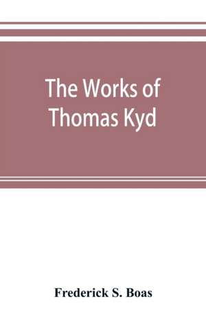 The works of Thomas Kyd de Frederick S. Boas