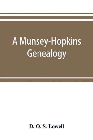 A Munsey-Hopkins genealogy, being the ancestry of Andrew Chauncey Munsey and Mary Jane Merritt Hopkins, the parents of Frank A. Munsey de D. O. S. Lowell