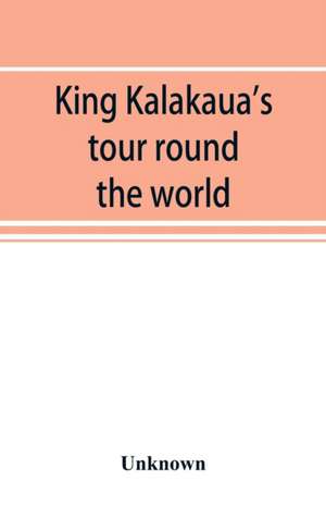 King Kalakaua's tour round the world de Unknown