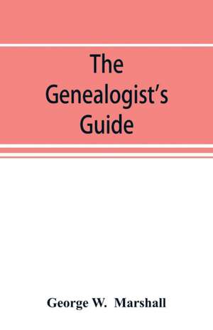 The genealogist's guide de George W. Marshall