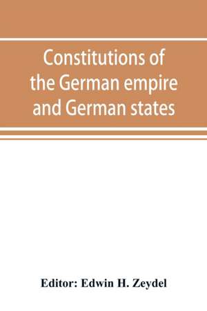 Constitutions of the German empire and German states de Edwin H. Zeydel