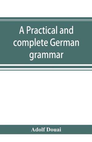 A practical and complete German grammar de Adolf Douai