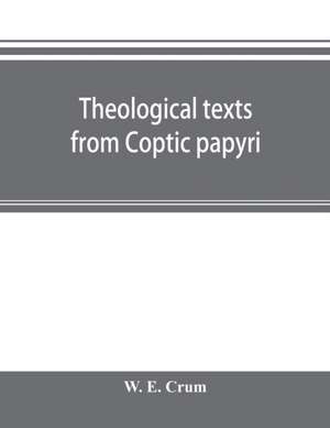 Theological texts from Coptic papyri de W. E. Crum